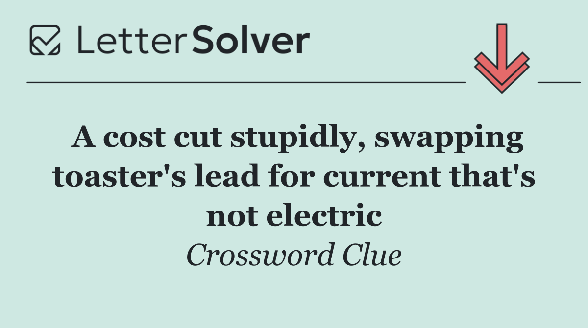 A cost cut stupidly, swapping toaster's lead for current that's not electric