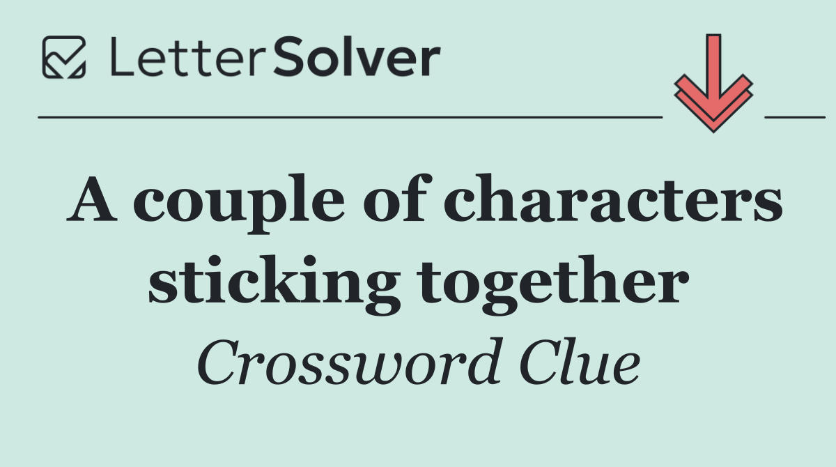 A couple of characters sticking together