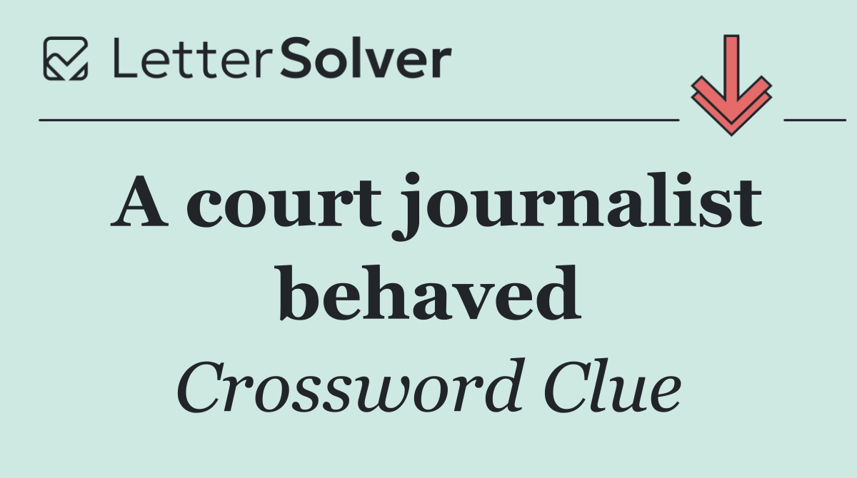 A court journalist behaved