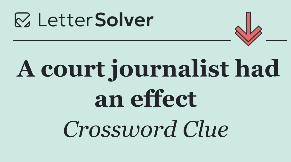 A court journalist had an effect