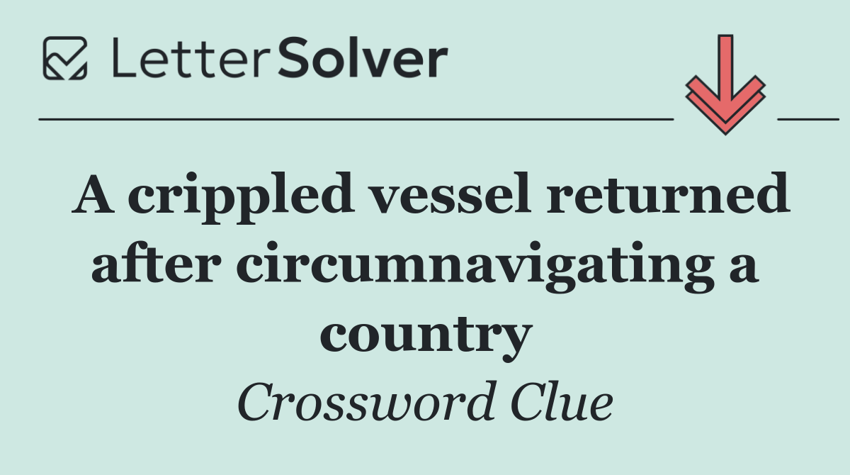 A crippled vessel returned after circumnavigating a country