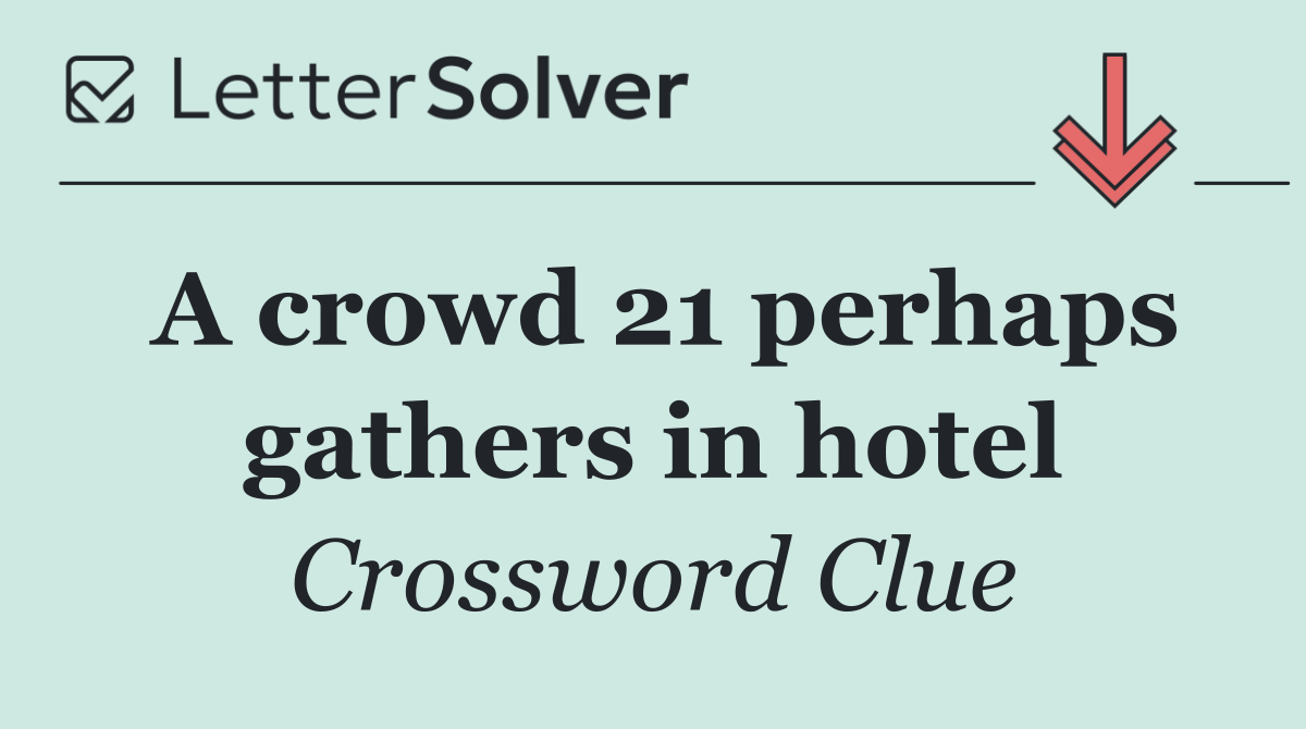 A crowd 21 perhaps gathers in hotel