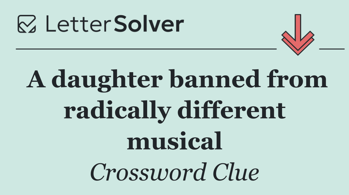 A daughter banned from radically different musical