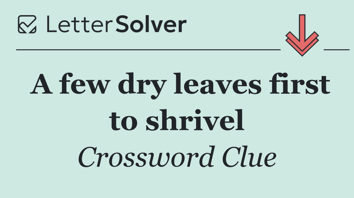 A few dry leaves first to shrivel