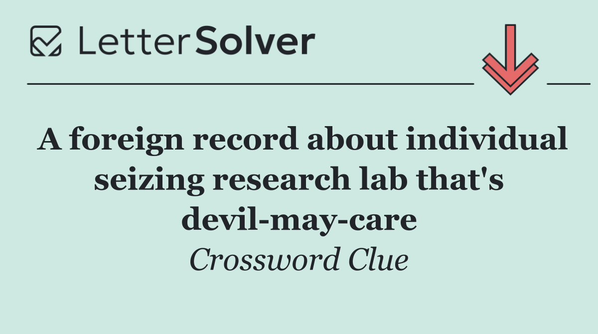A foreign record about individual seizing research lab that's devil may care