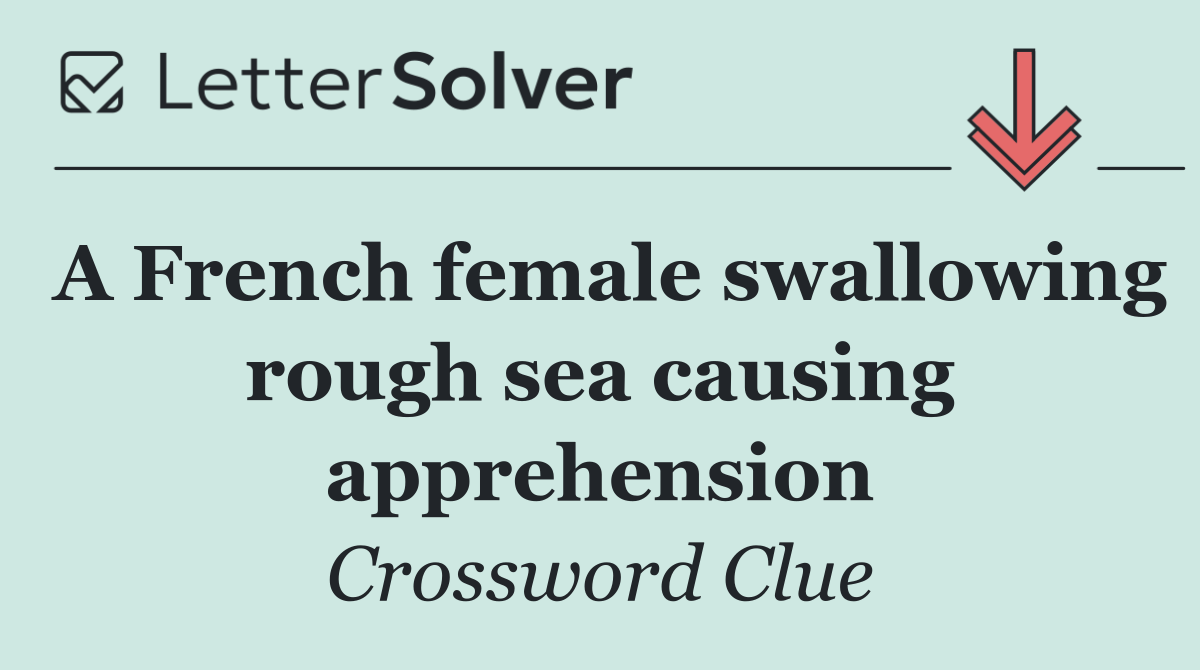 A French female swallowing rough sea causing apprehension