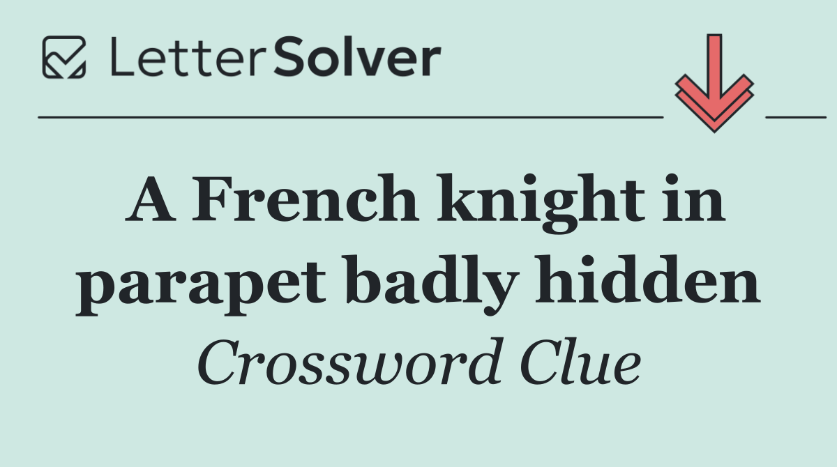 A French knight in parapet badly hidden