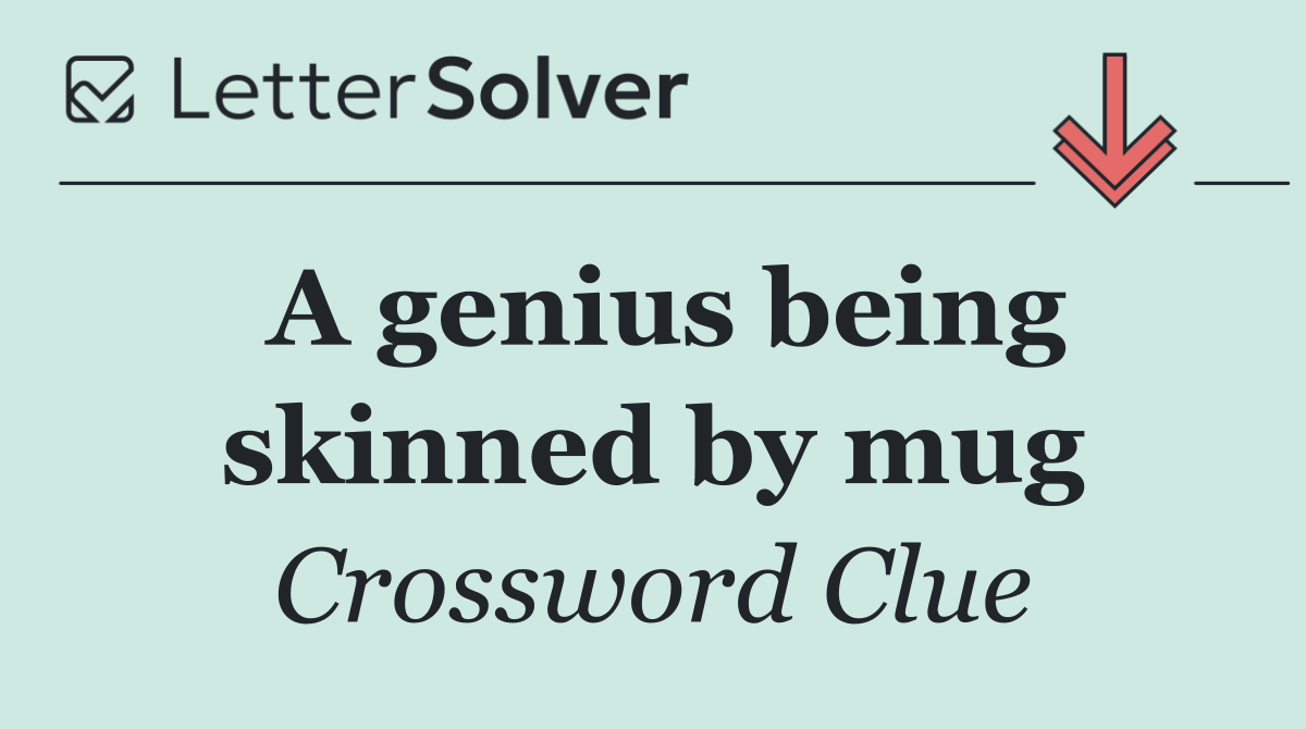 A genius being skinned by mug