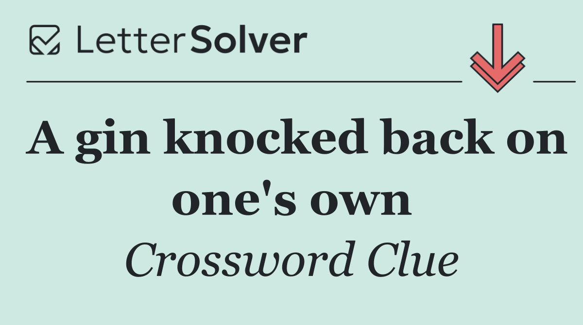 A gin knocked back on one's own