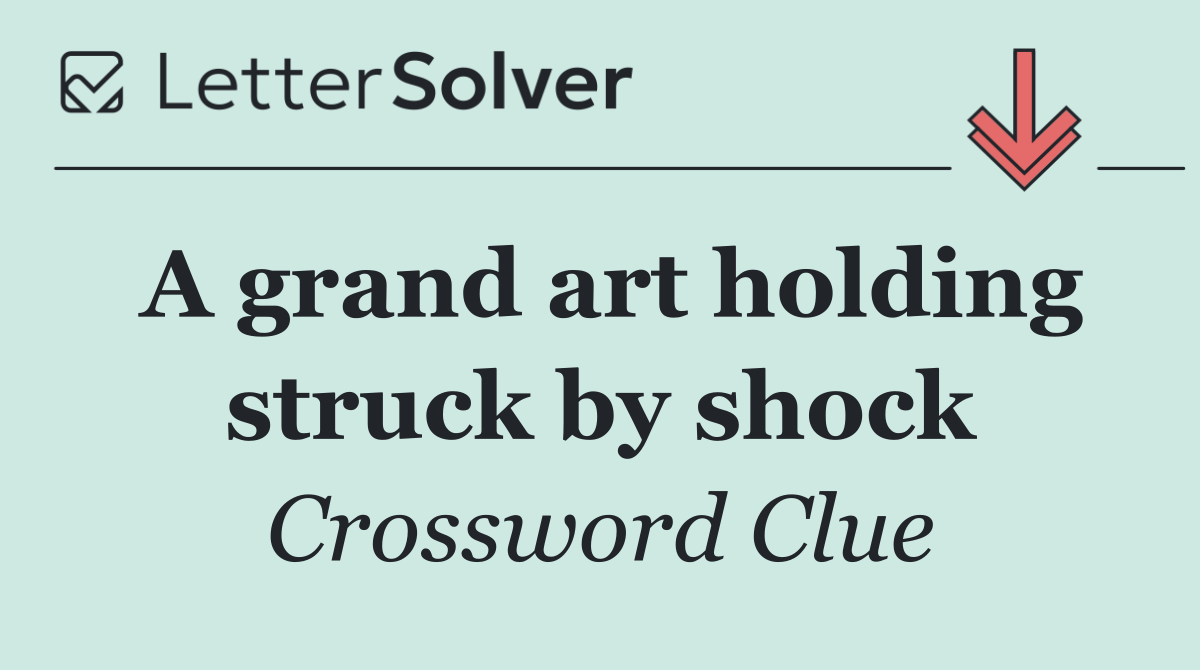 A grand art holding struck by shock