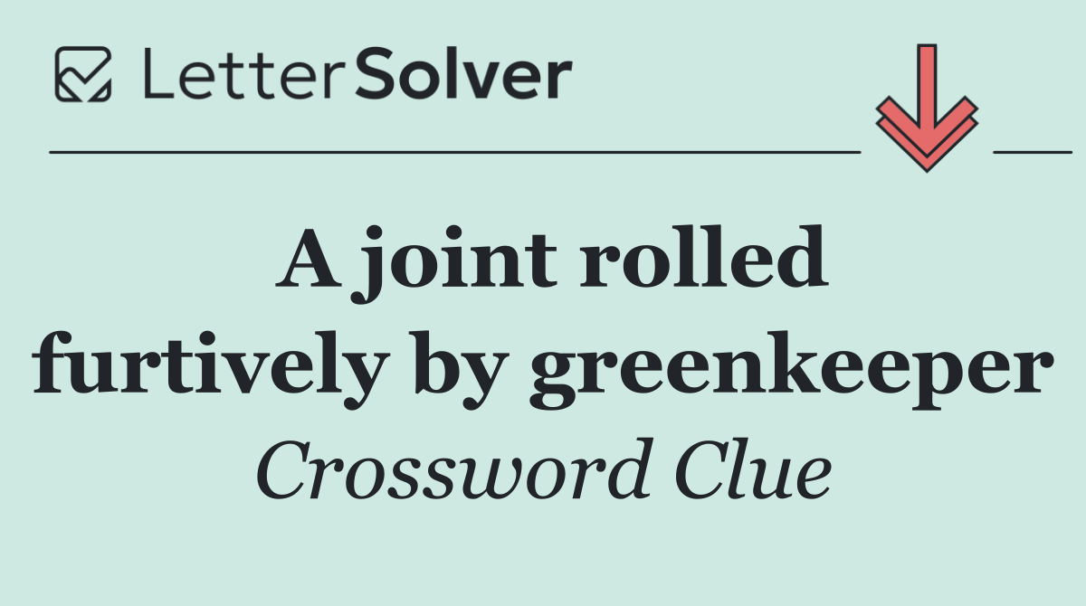 A joint rolled furtively by greenkeeper