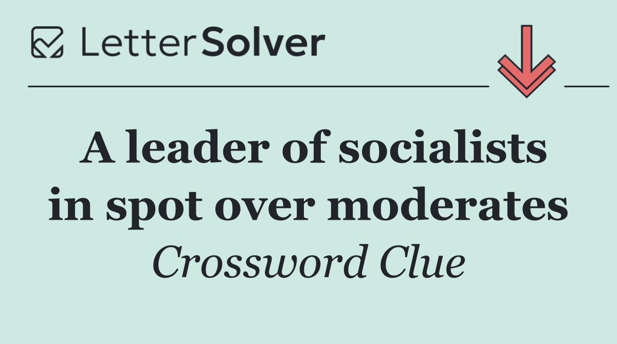 A leader of socialists in spot over moderates