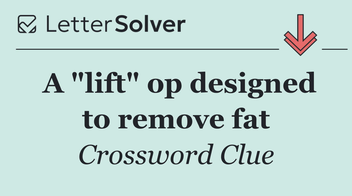 A "lift" op designed to remove fat