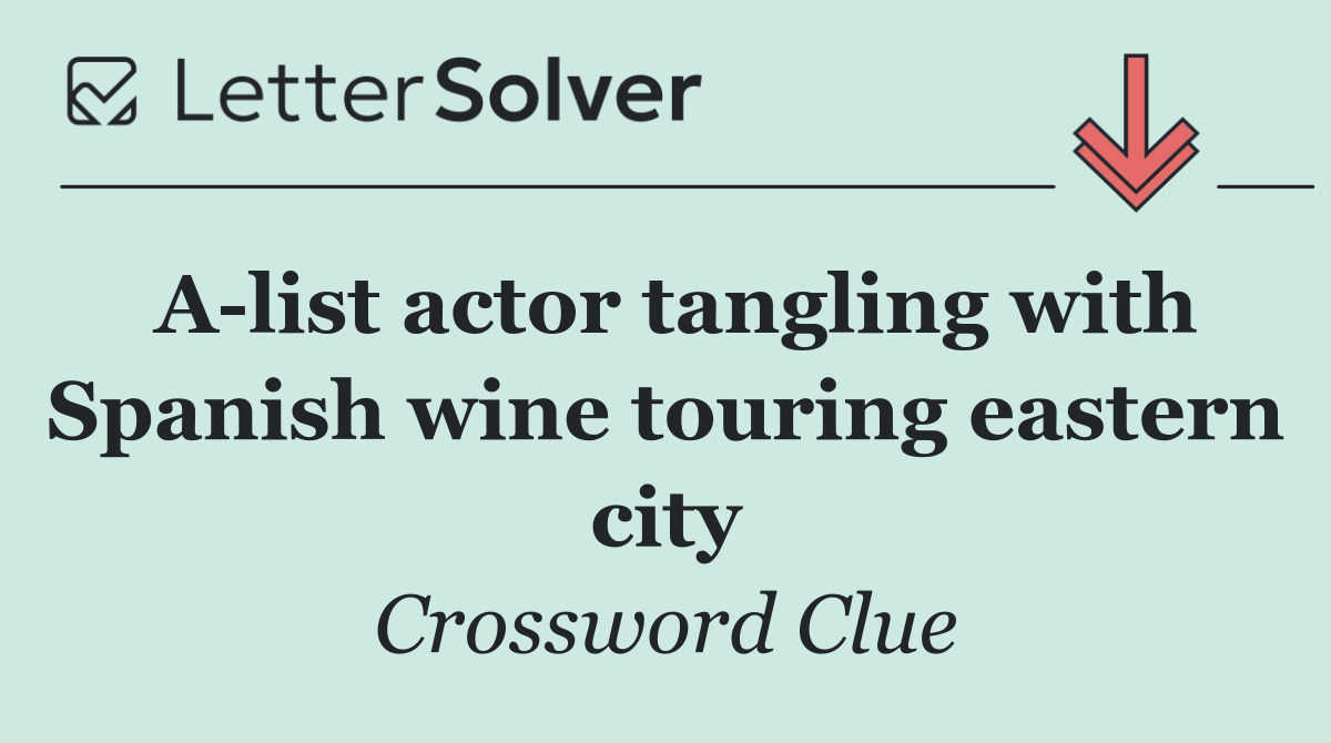 A list actor tangling with Spanish wine touring eastern city