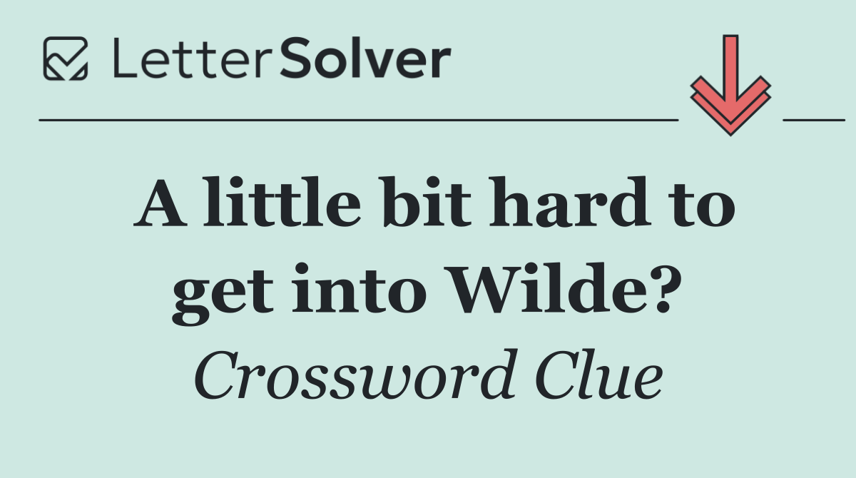A little bit hard to get into Wilde?
