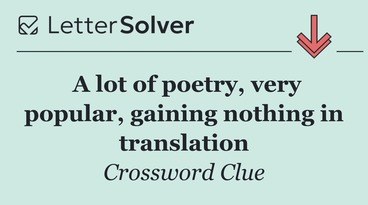 A lot of poetry, very popular, gaining nothing in translation