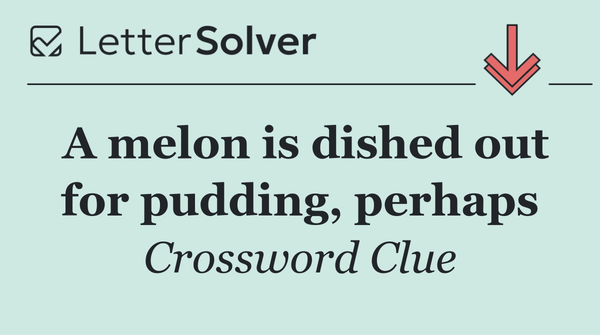 A melon is dished out for pudding, perhaps