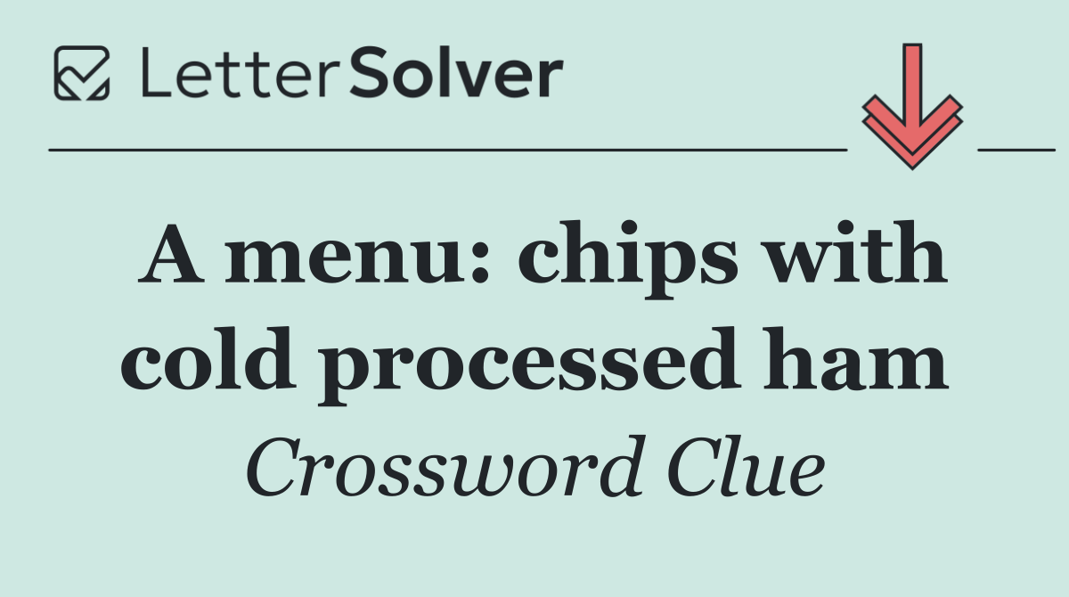 A menu: chips with cold processed ham