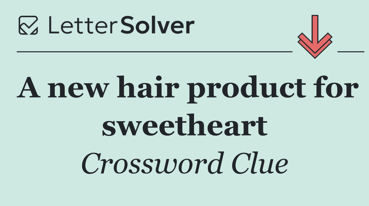 A new hair product for sweetheart