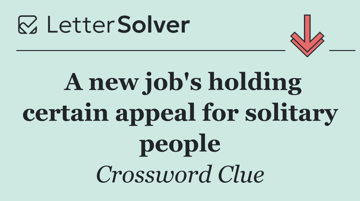 A new job's holding certain appeal for solitary people