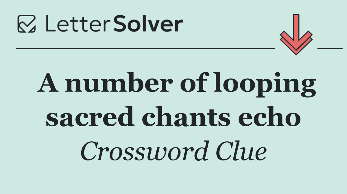 A number of looping sacred chants echo