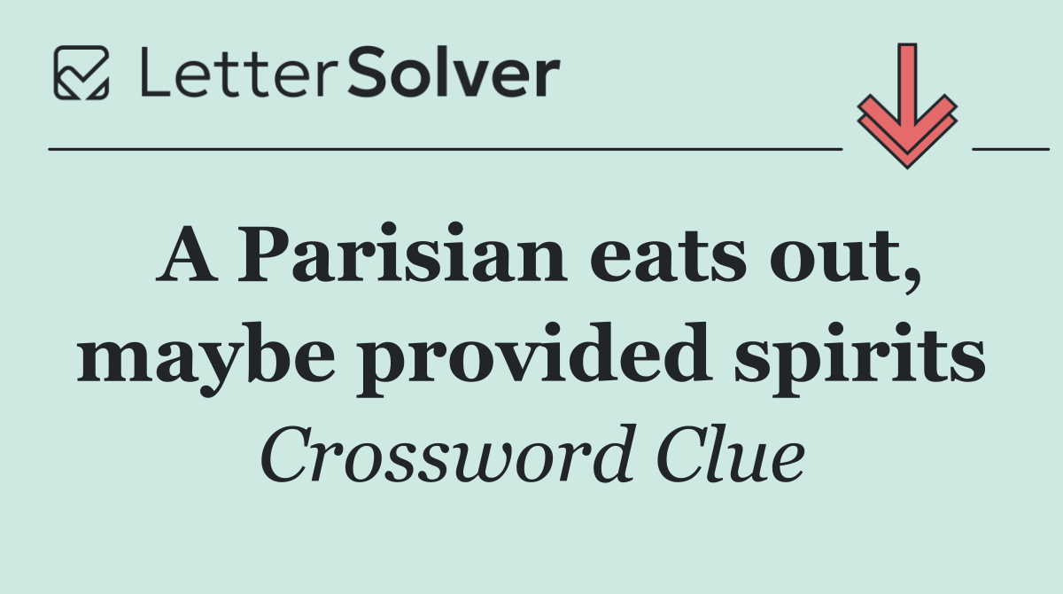 A Parisian eats out, maybe provided spirits