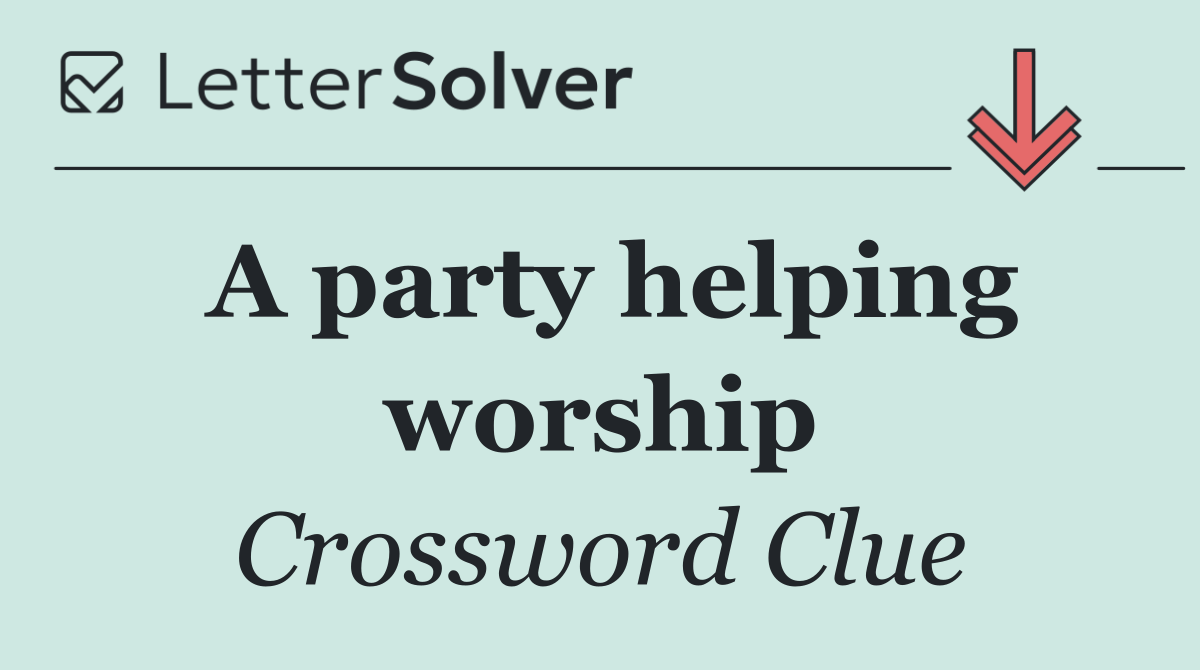 A party helping worship