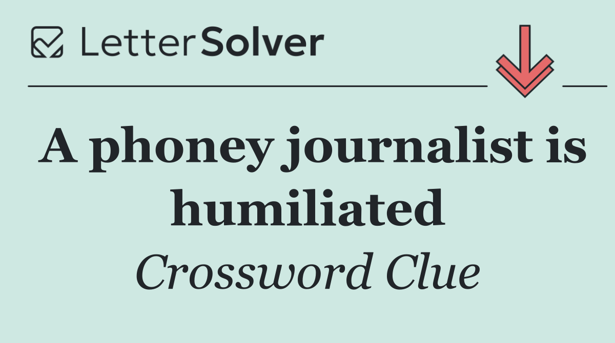A phoney journalist is humiliated