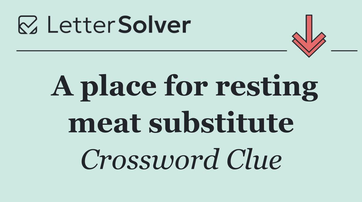 A place for resting meat substitute
