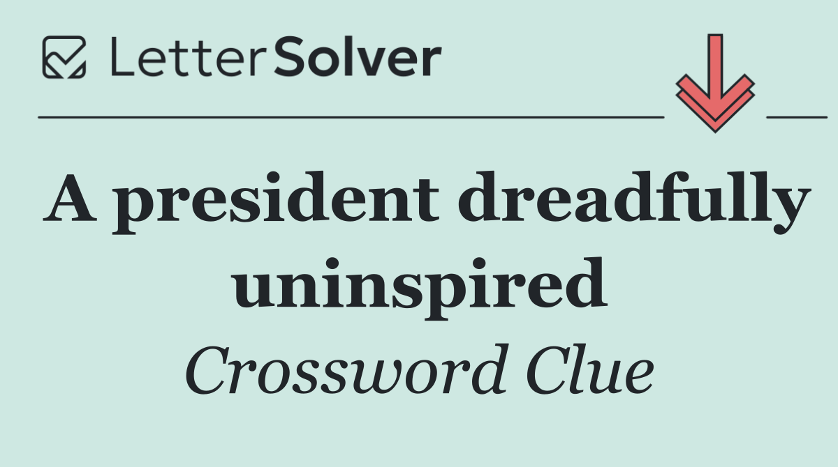 A president dreadfully uninspired