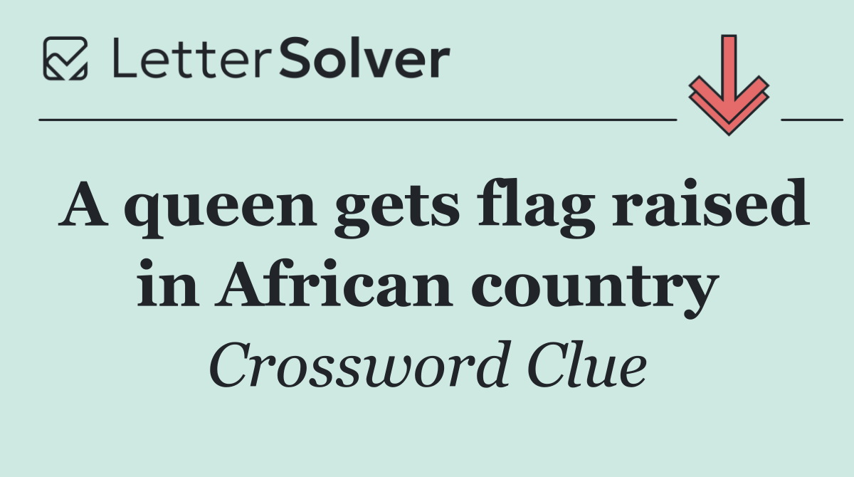 A queen gets flag raised in African country