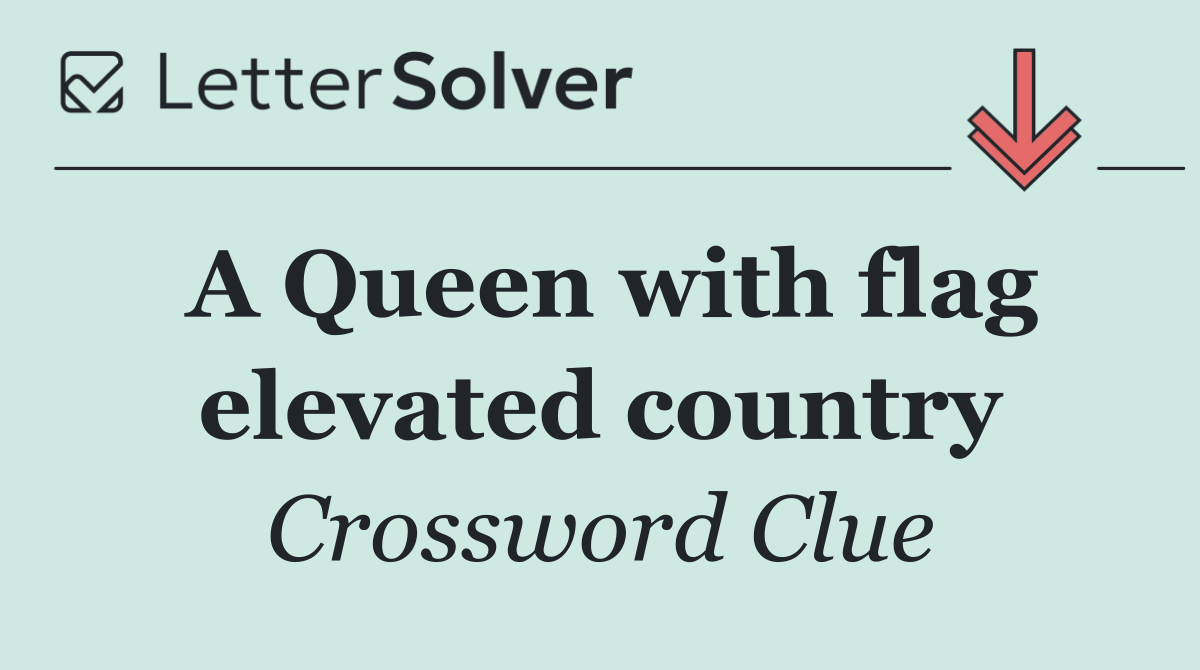 A Queen with flag elevated country