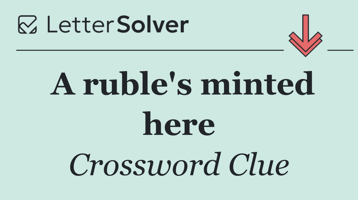 A ruble's minted here