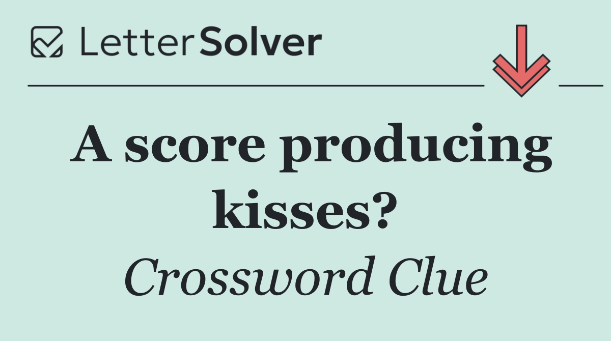 A score producing kisses?