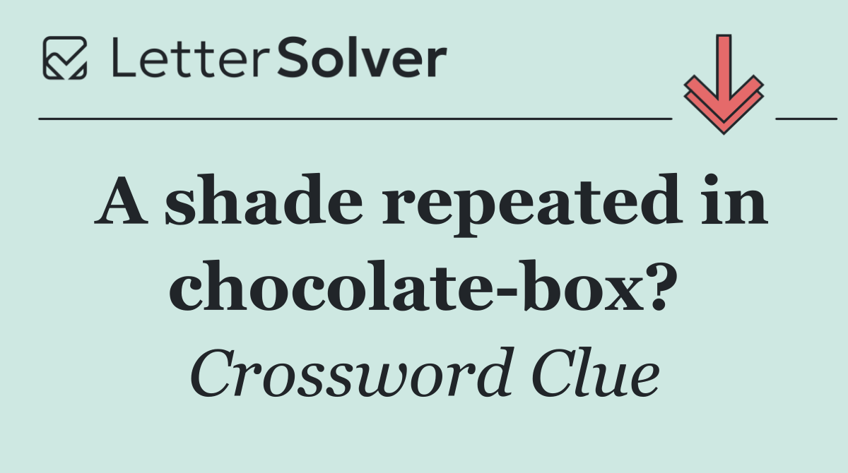 A shade repeated in chocolate box?