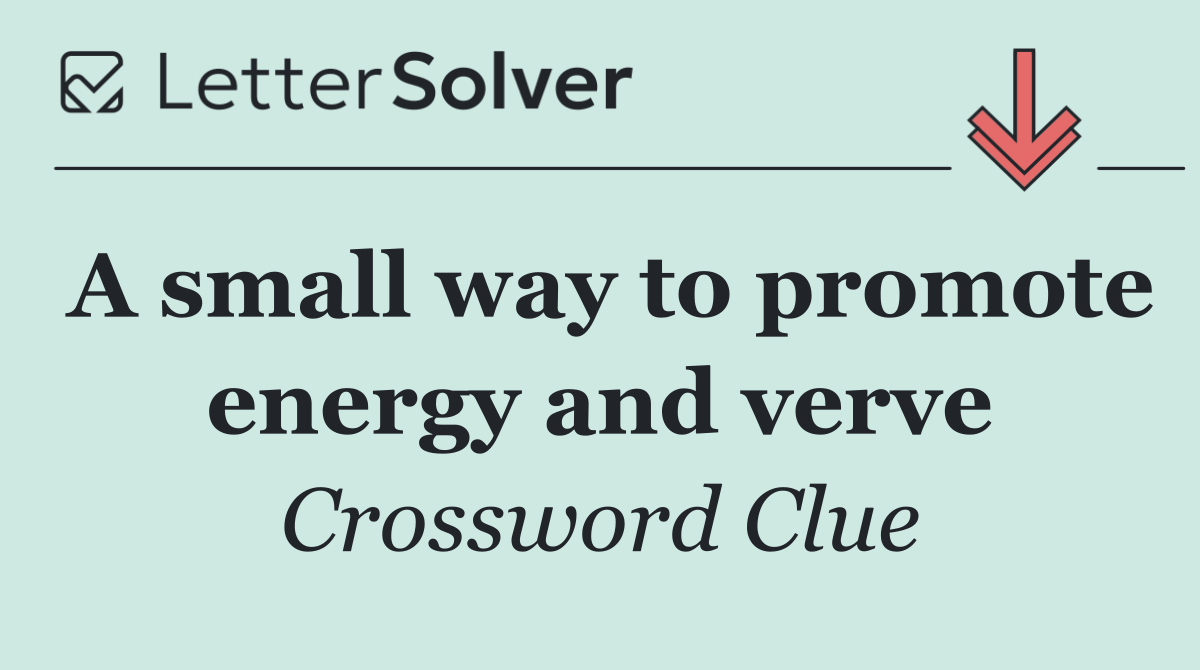 A small way to promote energy and verve