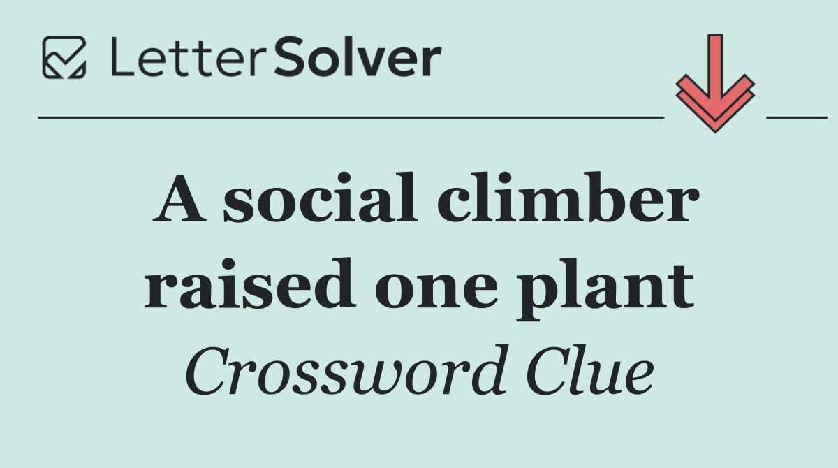 A social climber raised one plant