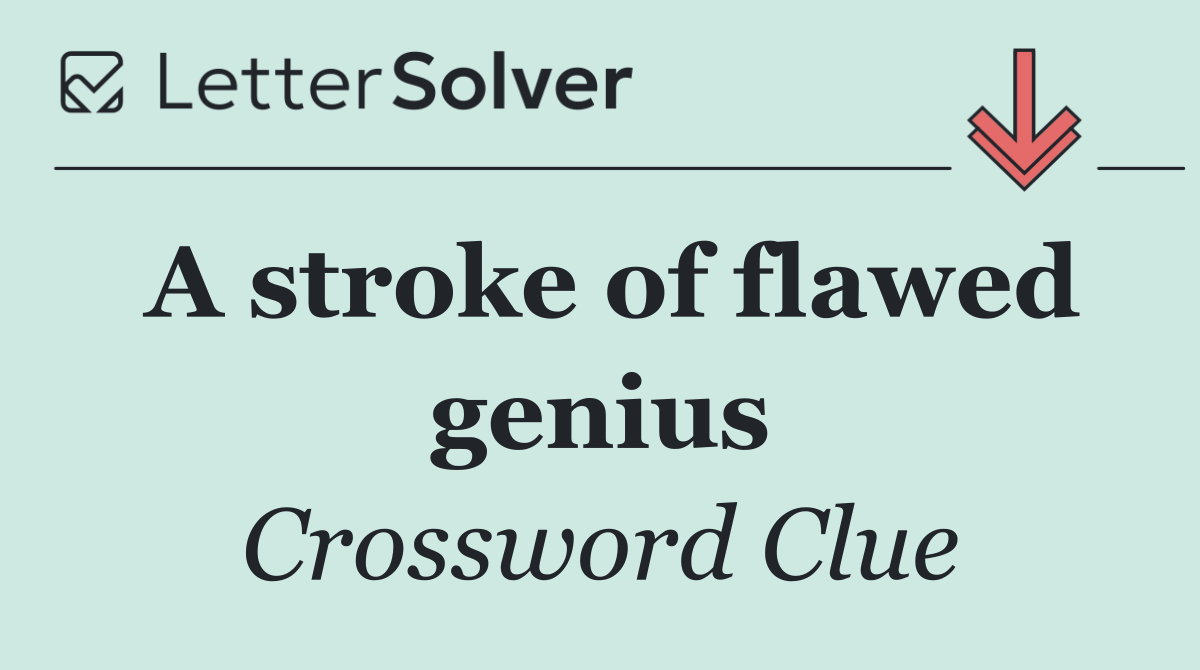 A stroke of flawed genius
