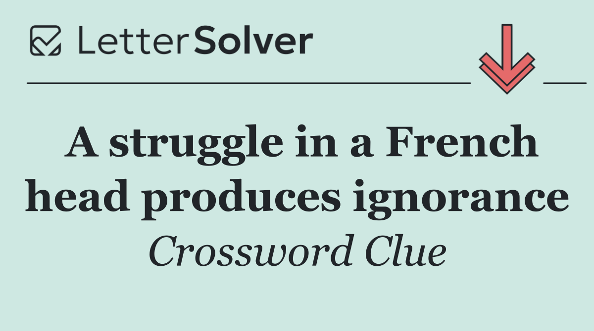 A struggle in a French head produces ignorance