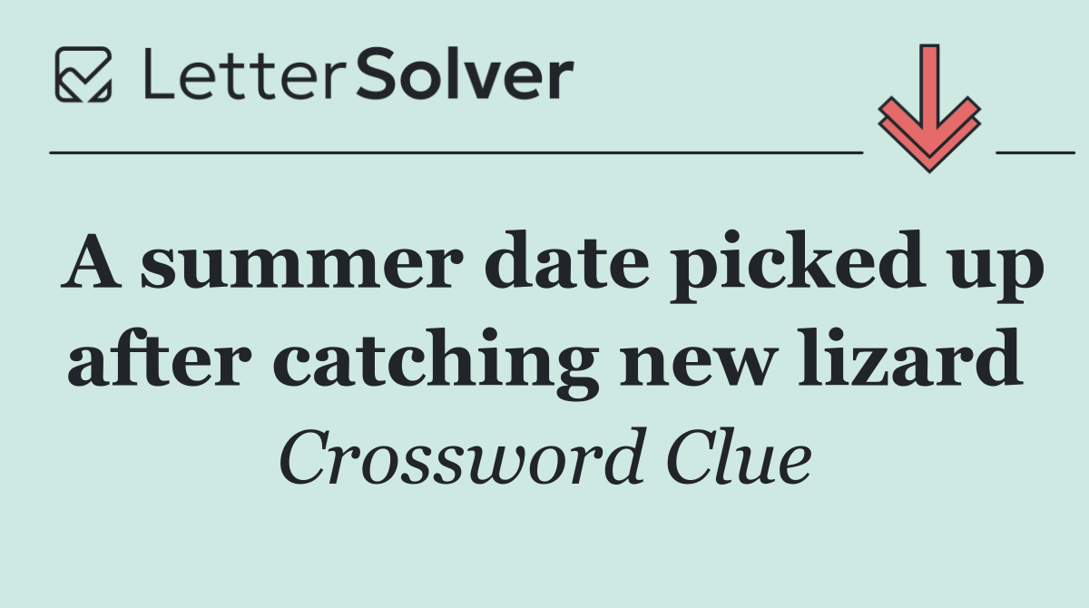 A summer date picked up after catching new lizard