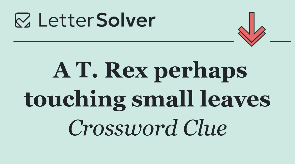 A T. Rex perhaps touching small leaves