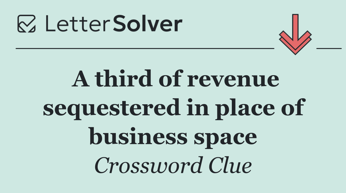A third of revenue sequestered in place of business space