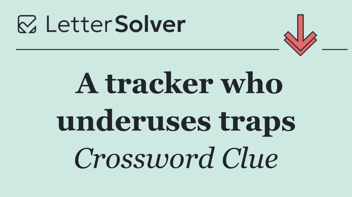 A tracker who underuses traps