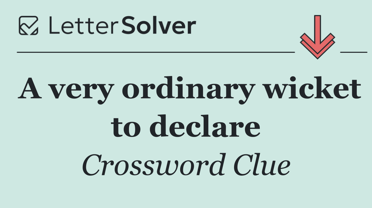 A very ordinary wicket to declare