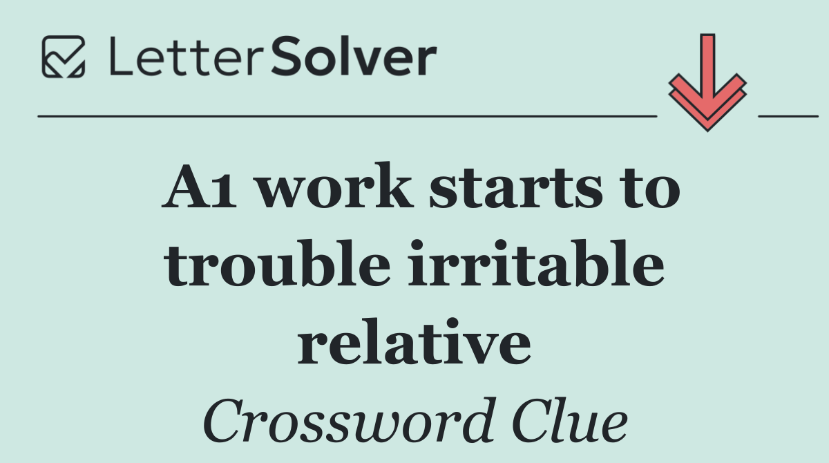 A1 work starts to trouble irritable relative