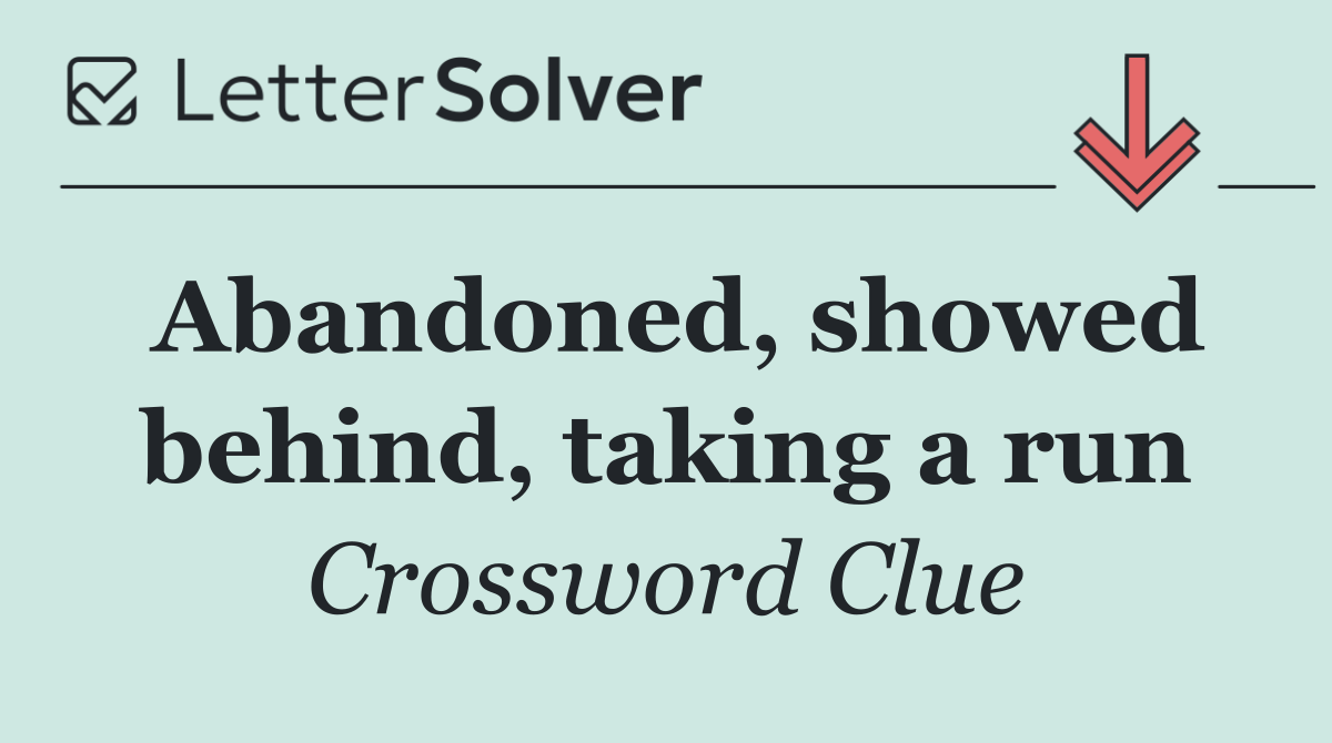 Abandoned, showed behind, taking a run