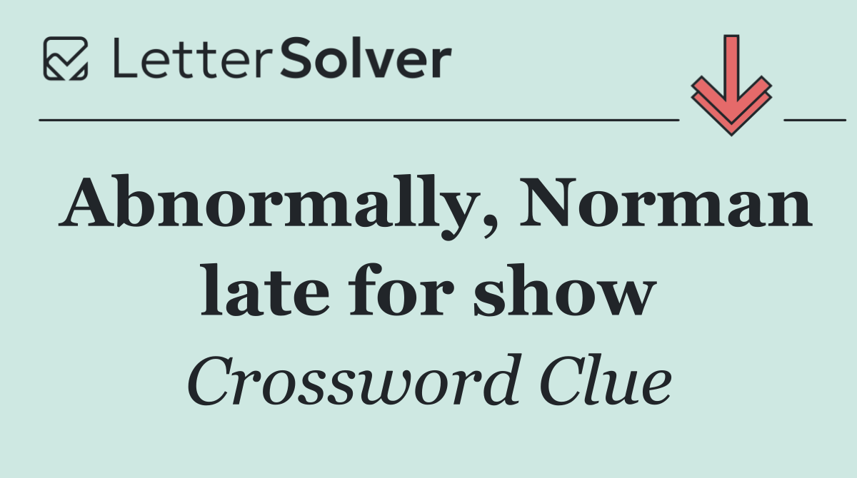 Abnormally, Norman late for show