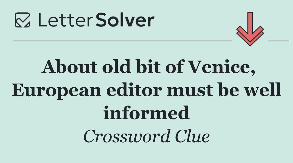 About old bit of Venice, European editor must be well informed