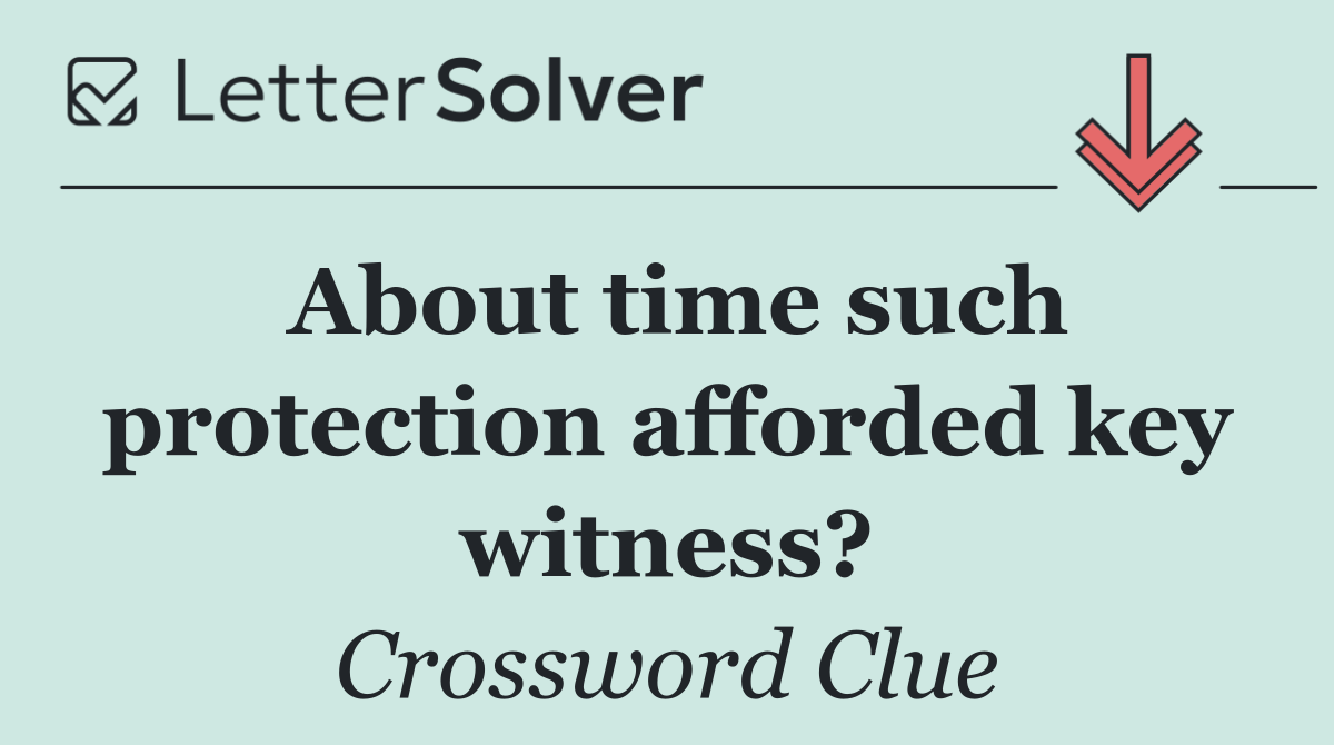 About time such protection afforded key witness?