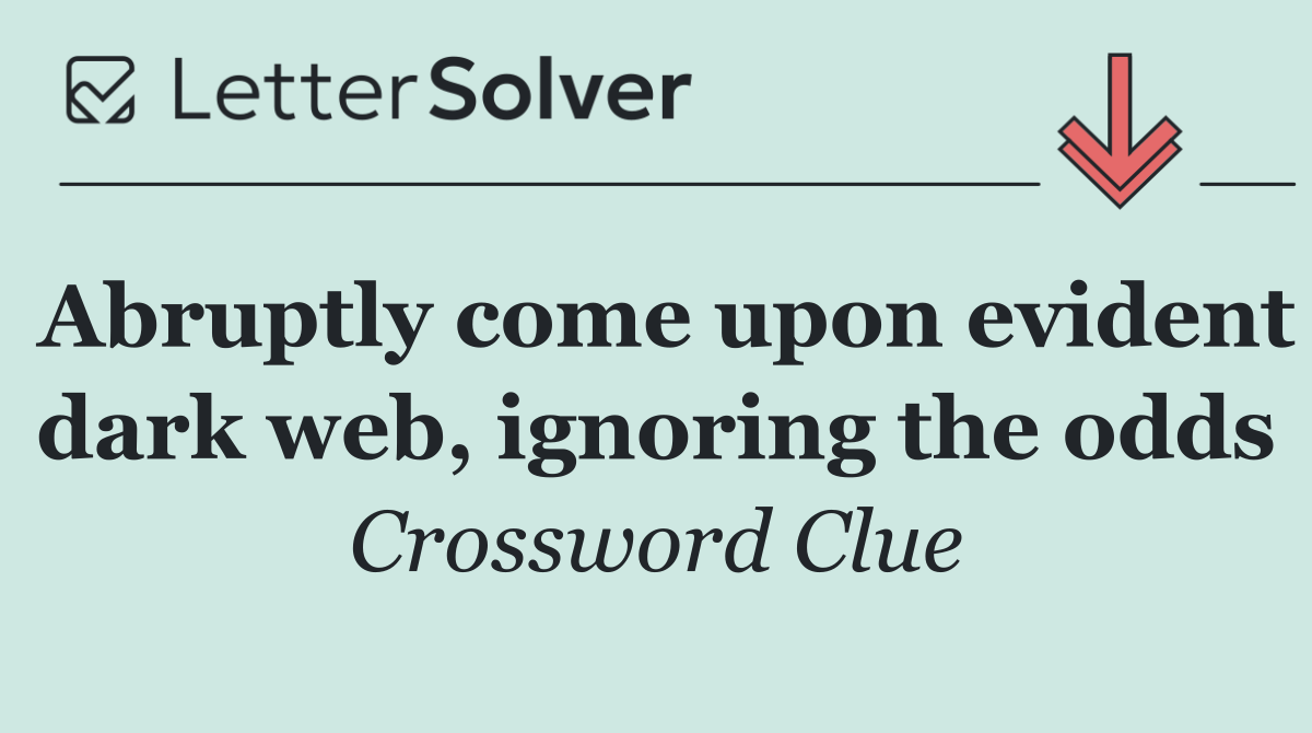 Abruptly come upon evident dark web, ignoring the odds